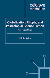 Globalization, Utopia and Postcolonial Science Fiction - E. Smith - E-Book