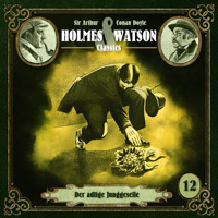 Holmes & Watson, Folge 12: Classics: Der adlige Junggeselle (Ungekürzt) - Sir Arthur Conan Doyle - Hörbuch