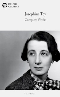 Delphi Complete Works of Josephine Tey (Illustrated) - Josephine Tey - E-Book