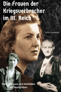 Die Frauen der Kriegsverbrecher im III. Reich - Kilian Schneider - E-Book