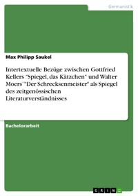 Intertextuelle Bezüge zwischen Gottfried Kellers "Spiegel, das Kätzchen" und Walter Moers’ "Der Schrecksenmeister" als Spiegel des zeitgenössischen Literaturverständnisses - Max Philipp Saukel - E-Book