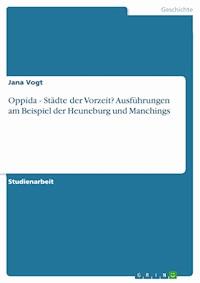 Oppida - Städte der Vorzeit? Ausführungen am Beispiel der Heuneburg und Manchings - Jana Vogt - E-Book