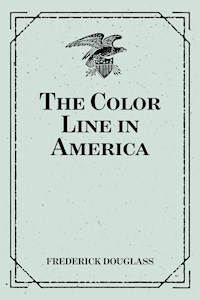 The Color Line in America - Frederick Douglass - E-Book