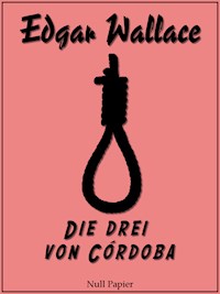 Die drei von Córdoba - Edgar Wallace - E-Book