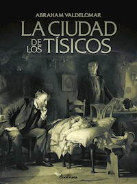 La ciudad de los tísicos - Abraham Valdelomar - E-Book
