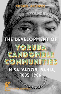 The Development of Yoruba Candomble Communities in Salvador, Bahia, 1835-1986 - M. Alonso - E-Book