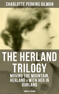 THE HERLAND TRILOGY: Moving the Mountain, Herland & With Her in Ourland (Complete Edition) - Charlotte Perkins Gilman - E-Book