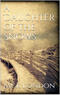 A Daughter of the Snows - Jack  London - E-Book