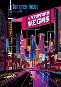 Fünf Stunden Vegas - Torsten Ideus - E-Book