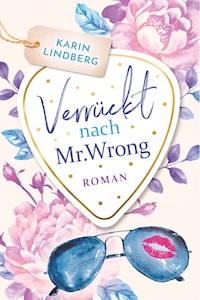 Verrückt nach Mr. Wrong - Karin Lindberg - E-Book