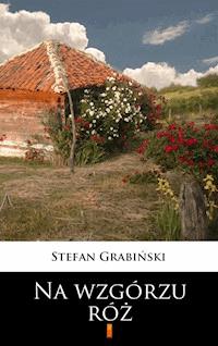Na wzgórzu róż - Stefan Grabiński - E-Book