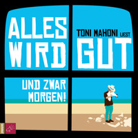 Alles wird gut, und zwar morgen! - Toni Mahoni - Hörbuch