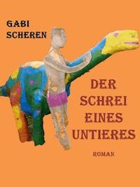 Der Schrei eines Untieres - Gabi Scheren - E-Book