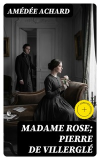 Madame Rose; Pierre de Villerglé - Amédée Achard - E-Book