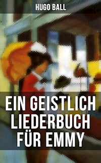 Ein geistlich Liederbuch für Emmy - Hugo Ball - E-Book