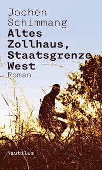 Altes Zollhaus, Staatsgrenze West - Jochen Schimmang - E-Book