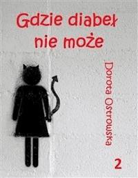 Gdzie diabeł nie może  - Dorota Ostrowska - E-Book