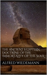The Ancient Egyptian Doctrine of the Immortality of the Soul - Alfred Wiedemann - E-Book