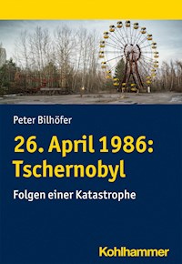 26. April 1986: Tschernobyl - Peter Bilhöfer - E-Book