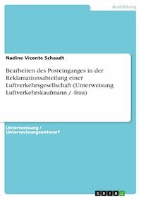 Bearbeiten des Posteinganges in der Reklamationsabteilung einer Luftverkehrsgesellschaft (Unterweisung Luftverkehrskaufmann / -frau) - Nadine Vicente Schaadt - E-Book