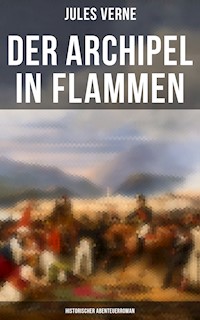 Der Archipel in Flammen: Historischer Abenteuerroman - Jules Verne - E-Book