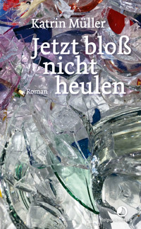 Jetzt bloß nicht heulen - Katrin Müller - E-Book