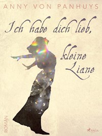 Ich habe dich lieb, kleine Liane - Anny von Panhuys - E-Book