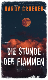 Die Stunde der Flammen - Hardy Crueger - E-Book