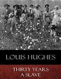 Thirty Years a Slave - Louis Hughes - E-Book