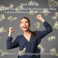 Ziehe finanziellen Wohlstand in Dein Leben realisiere Deine Träume - Paul Röhrig - Hörbuch
