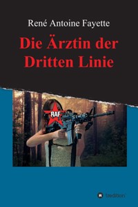 Die Ärztin der Dritten Linie - René Antoine Fayette - E-Book