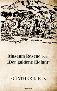 Museum Rescue oder "Der goldene Elefant" - Günther Lietz - E-Book