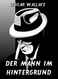 Der Mann im Hintergrund - Edgar Wallace - E-Book