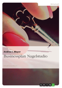 Businessplan Nagelstudio - Andrea I. Mayer - E-Book