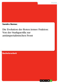 Die Evolution der Roten Armee Fraktion: Von der Stadtguerilla zur antiimperialistischen Front - Sandro Nemec - E-Book