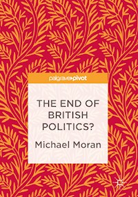 The End of British Politics? - Michael Moran - E-Book
