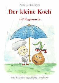 Der kleine Koch auf Regensuche - Anne Kerstin Hirsch - E-Book
