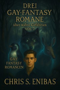 Drei Gay Fantasy Romane über wahre Gefährten Vol. 7 - Chris S. Enibas - E-Book