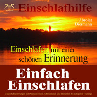 Einfach Einschlafen mit einer schönen Erinnerung - Hilfe gegen Schlafstörungen - Mit Phantasiereise, Affirmationen und Elementen des autogenen Trainings in einen tiefen Schlaf - Torsten Abrolat - Hörbuch