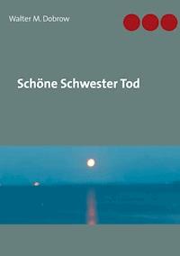 Schöne Schwester Tod - Walter M. Dobrow - E-Book
