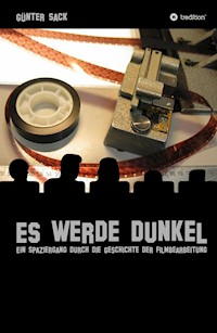 Es werde dunkel - Ein Spaziergang durch die Geschichte der Filmbearbeitung - Günter Sack - E-Book