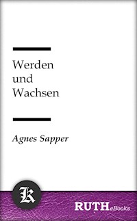 Werden und Wachsen - Agnes Sapper - E-Book