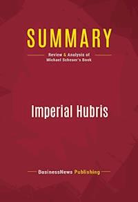 Summary: Imperial Hubris - BusinessNews Publishing - E-Book
