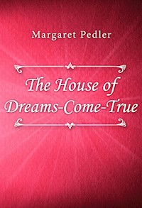 The House of Dreams-Come-True - Margaret Pedler - E-Book