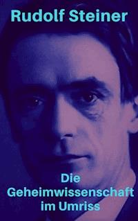 Die Geheimwissenschaft im Umriss - Rudolf Steiner - E-Book