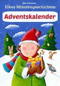 Elkes Minutengeschichten - Adventskalender - Elke Bräunling - E-Book