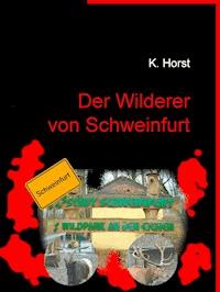 Der Wilderer von Schweinfurt - Klaus Horst - E-Book