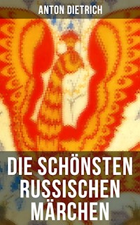 Die schönsten russischen Märchen - Anton Dietrich - E-Book