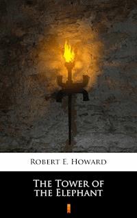 The Tower of the Elephant - Robert E. Howard - E-Book