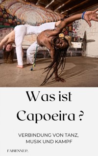 Was ist Capoeira? - Fabienne P. - E-Book